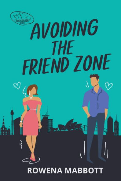 Avoiding The Friend Zone: Single In Sydney Series - Book 1