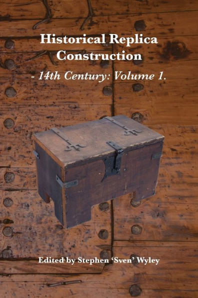 Historical Replica Construction: 14Th Century Volume 1
