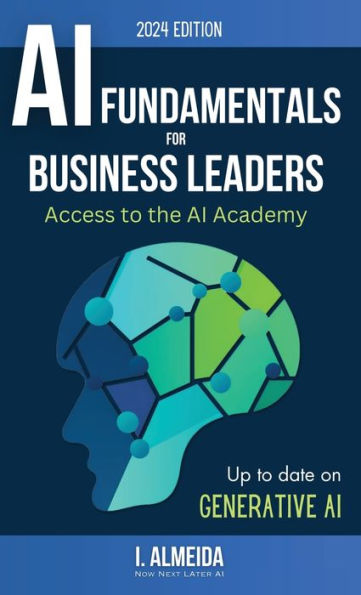 Artificial Intelligence Fundamentals For Business Leaders: Up To Date With Generative Ai (Byte-Sized Learning)