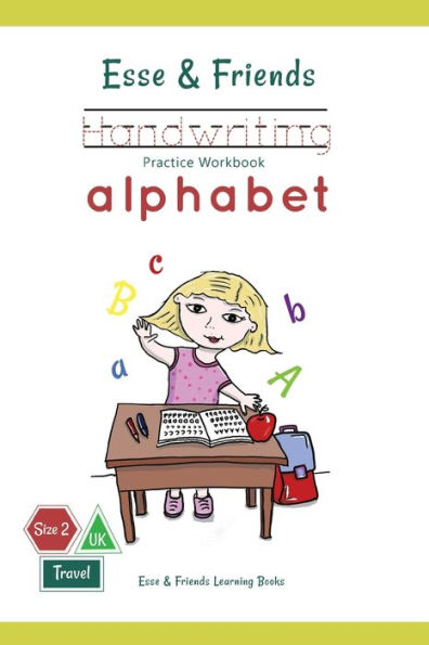 Esse & Friends Handwriting Practice Workbook Alphabet: Size 2 Practice Lines For Ages 3 To 5 Preschool, Kindergarten, Early Primary School And Homeschooling (Esse & Friends Learning Workbooks)