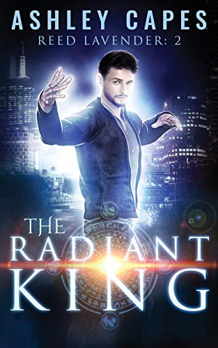 The Radiant King: An Urban Fantasy (Reed Lavender)