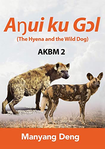 The Hyena and the Wild Dog (A?ui ku G?l) is the second book of AKBM kids' books (Dinka Edition)