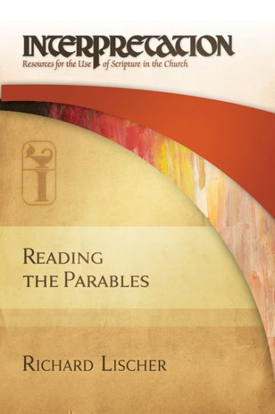 Reading The Parables: Interpretation: Resources For The Use Of Scripture In The Church