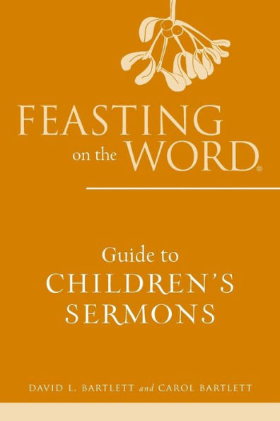 Feasting On The Word Guide To Children'S Sermons