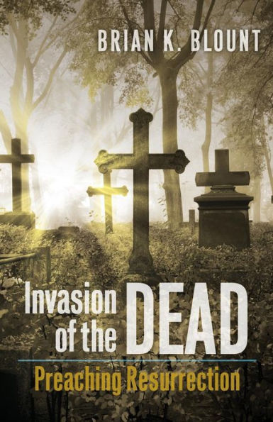 Invasion Of The Dead: Preaching Resurrection