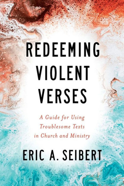 Redeeming Violent Verses: A Guide For Using Troublesome Texts In Church And Ministry