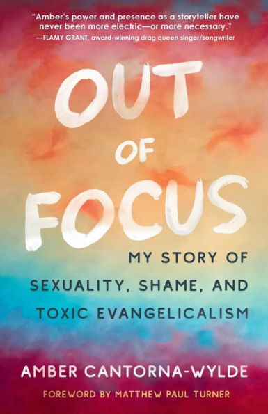 Out Of Focus: My Story Of Sexuality, Shame, And Toxic Evangelicalism