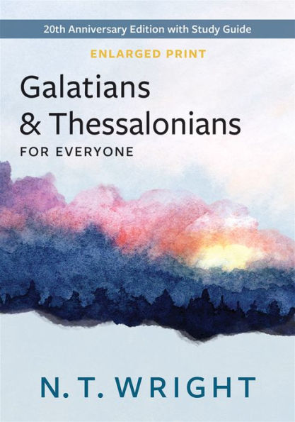 Galatians And Thessalonians For Everyone, Enlarged Print: 20Th Anniversary Edition With Study Guide (The New Testament For Everyone)