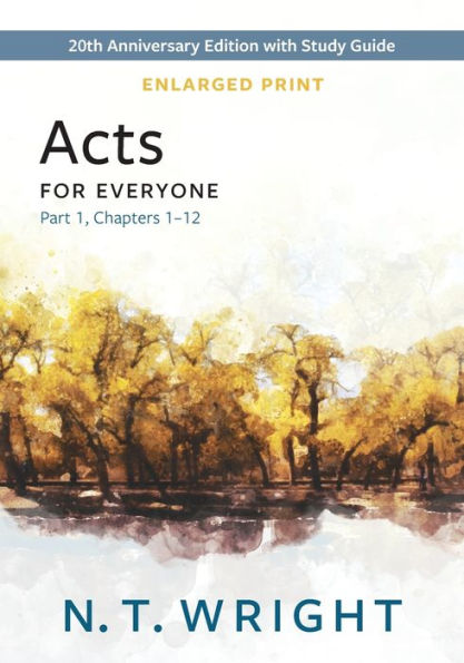 Acts For Everyone, Part 1, Enlarged Print: 20Th Anniversary Edition With Study Guide, Chapters 1-12 (The New Testament For Everyone)