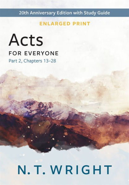 Acts For Everyone, Part 2, Enlarged Print: 20Th Anniversary Edition With Study Guide, Chapters 13- 28 (The New Testament For Everyone)