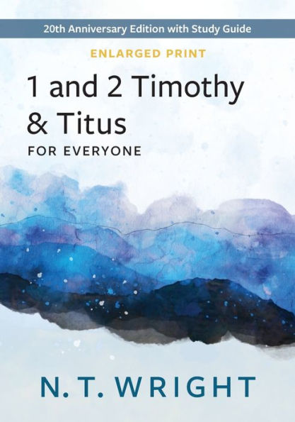 1 And 2 Timothy And Titus For Everyone, Enlarged Print: 20Th Anniversary Edition With Study Guide (The New Testament For Everyone)