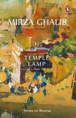 Temple Lamp: Verses On Banaras By Mirza Asadullah Beg Khan