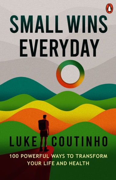 Small Wins Every Day: 100 Powerful Ways To Transform Your Life And Health