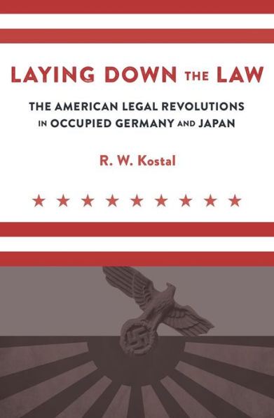 Laying Down The Law: The American Legal Revolutions In Occupied Germany And Japan