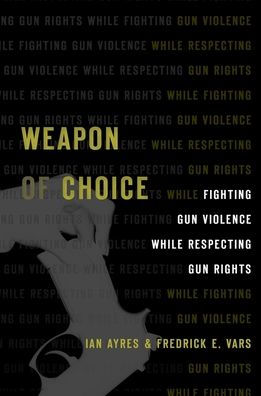 Weapon Of Choice: Fighting Gun Violence While Respecting Gun Rights