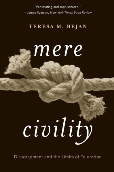Mere Civility: Disagreement And The Limits Of Toleration