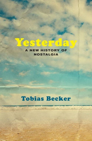 Yesterday: A New History Of Nostalgia