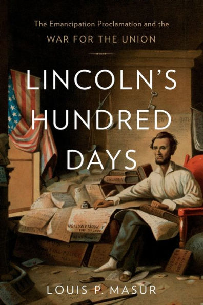 Lincoln’S Hundred Days: The Emancipation Proclamation And The War For The Union