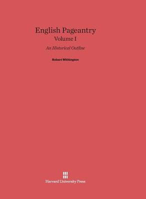 English Pageantry: An Historical Outline, Volume I