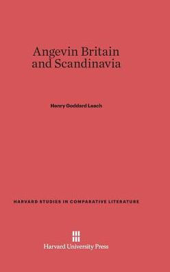 Angevin Britain And Scandinavia (Harvard Studies In Comparative Literature, 6)