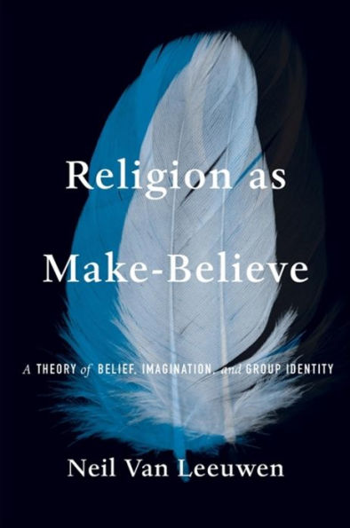 Religion As Make-Believe: A Theory Of Belief, Imagination, And Group Identity