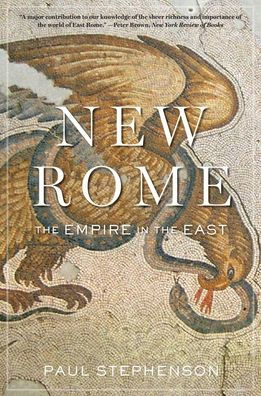 New Rome: The Empire In The East (History Of The Ancient World)