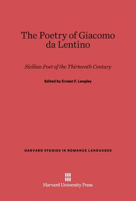 The Poetry Of Giacomo Da Lentino: Sicilian Poet Of The Thirteenth Century (Harvard Studies In Romance Languages, 1)