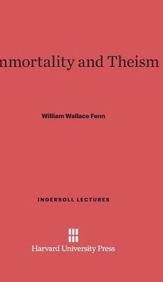 Immortality And Theism (Ingersoll Lectures, 4)