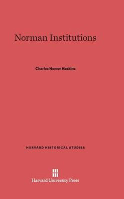 Norman Institutions (Harvard Historical Studies, 24)