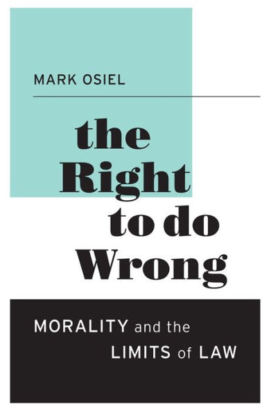 The Right To Do Wrong: Morality And The Limits Of Law