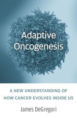 Adaptive Oncogenesis: A New Understanding Of How Cancer Evolves Inside Us