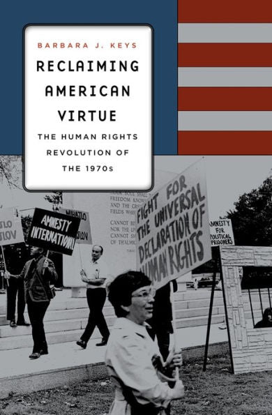 Reclaiming American Virtue: The Human Rights Revolution Of The 1970S