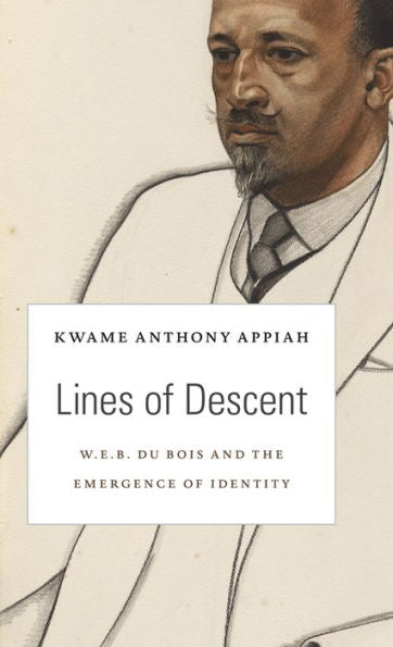 Lines Of Descent: W. E. B. Du Bois And The Emergence Of Identity (The W. E. B. Du Bois Lectures)
