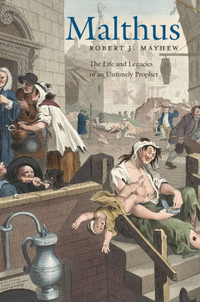 Malthus: The Life And Legacies Of An Untimely Prophet