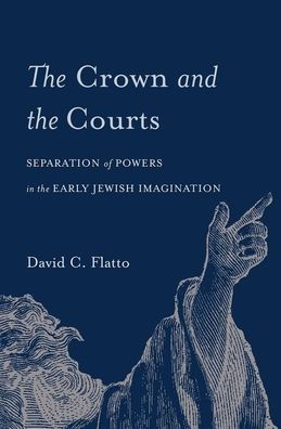 The Crown And The Courts: Separation Of Powers In The Early Jewish Imagination