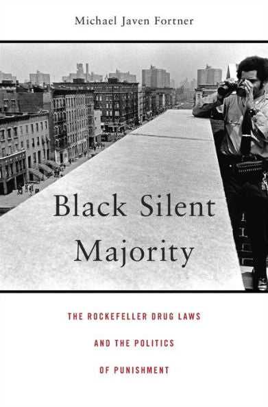 Black Silent Majority: The Rockefeller Drug Laws And The Politics Of Punishment