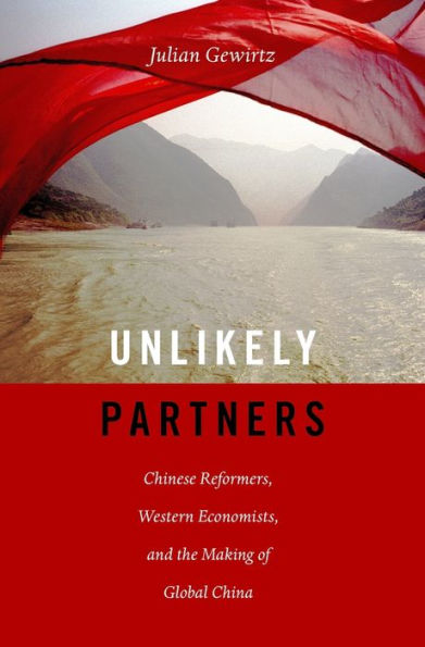 Unlikely Partners: Chinese Reformers, Western Economists, And The Making Of Global China
