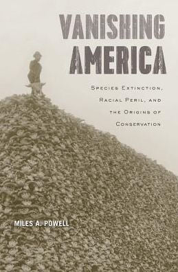 Vanishing America: Species Extinction, Racial Peril, And The Origins Of Conservation