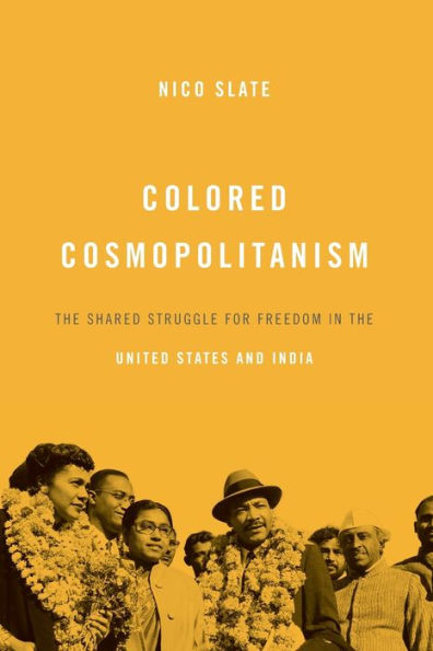 Colored Cosmopolitanism: The Shared Struggle For Freedom In The United States And India