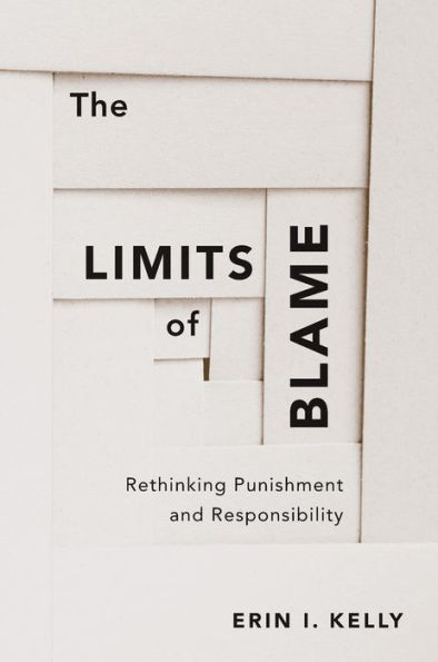 The Limits Of Blame: Rethinking Punishment And Responsibility