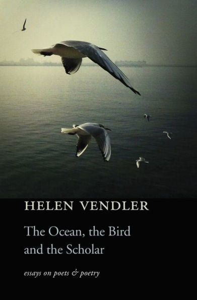 The Ocean, The Bird, And The Scholar: Essays On Poets And Poetry