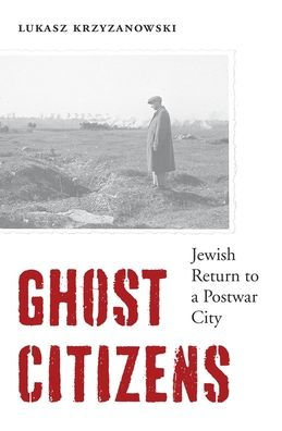 Ghost Citizens: Jewish Return To A Postwar City