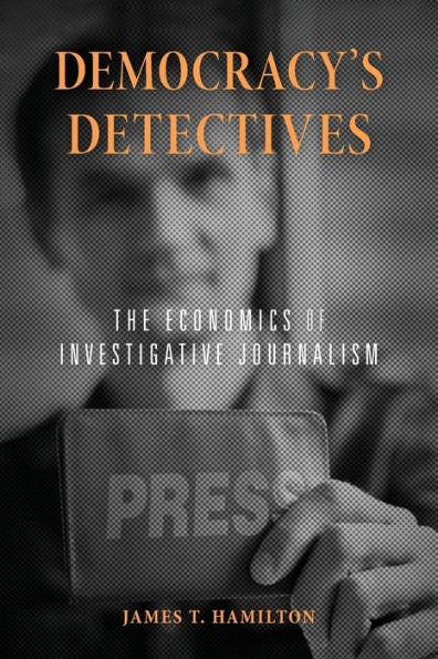 Democracy’S Detectives: The Economics Of Investigative Journalism