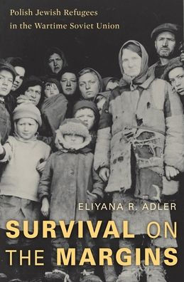Survival On The Margins: Polish Jewish Refugees In The Wartime Soviet Union