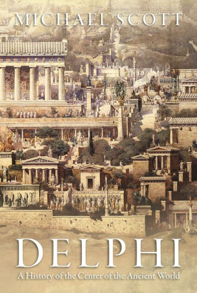 Delphi: A History Of The Center Of The Ancient World