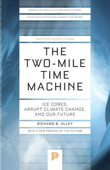 The Two-Mile Time Machine: Ice Cores, Abrupt Climate Change, And Our Future - Updated Edition (Princeton Science Library, 31)