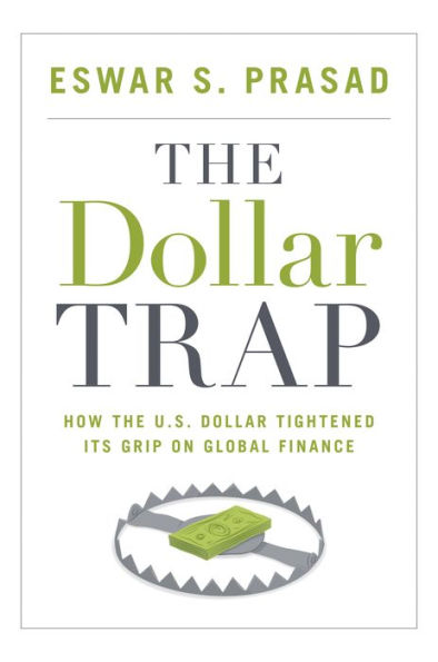 The Dollar Trap: How The U.S. Dollar Tightened Its Grip On Global Finance