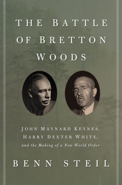 The Battle Of Bretton Woods: John Maynard Keynes, Harry Dexter White, And The Making Of A New World Order (Council On Foreign Relations Books (Princeton University Press))