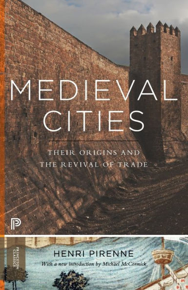 Medieval Cities: Their Origins And The Revival Of Trade - Updated Edition (Princeton Classics, 8)