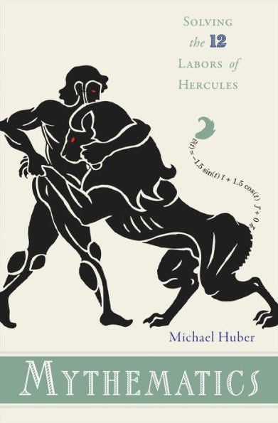 Mythematics: Solving The Twelve Labors Of Hercules